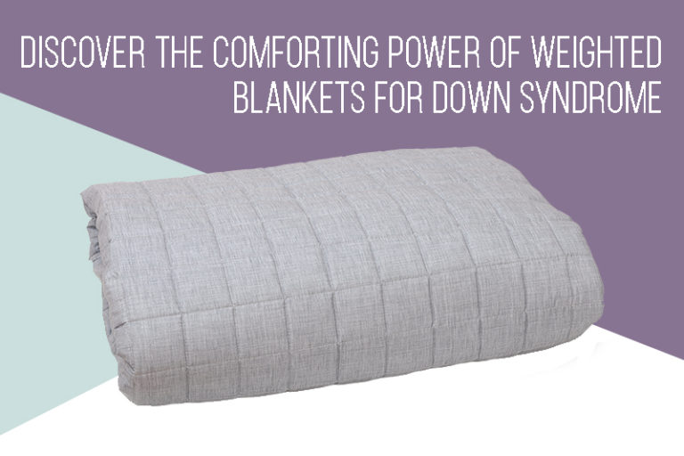 Discover the Comforting Power of Weighted Blankets for Down Syndrome!