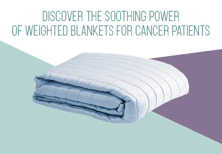 Discover the Soothing Power of Weighted Blankets for Cancer Patients!