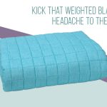 Kick That Weighted Blanket Headache to the Curb